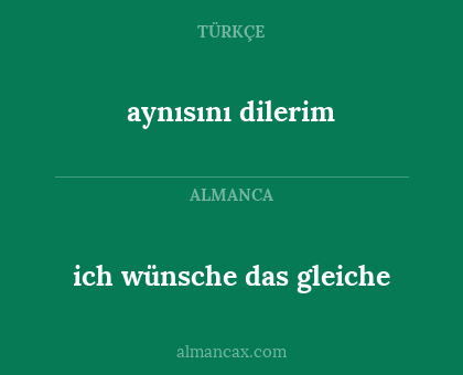 aynısını dilerim - ich wünsche das gleiche
