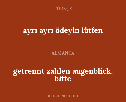 ayrı ayrı ödeyin lütfen - getrennt zahlen augenblick, bitte