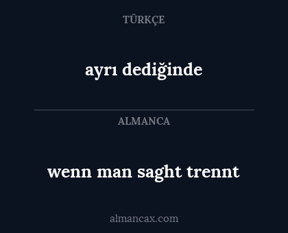 ayrı dediğinde - wenn man saght trennt