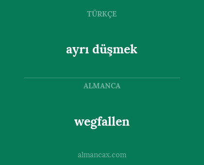 ayrı düşmek - wegfallen