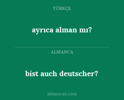 bist auch deutscher? - ayrıca alman mı?
