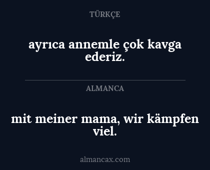 mit meiner mama, wir kämpfen viel. - ayrıca annemle çok kavga ederiz.