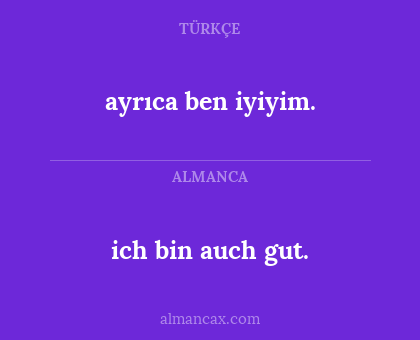 ich bin auch gut. - ayrıca ben iyiyim.