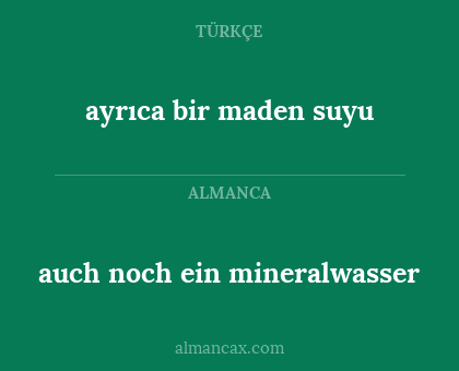 auch noch ein mineralwasser - ayrıca bir maden suyu