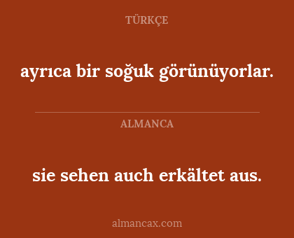 sie sehen auch erkältet aus. - ayrıca bir soğuk görünüyorlar.