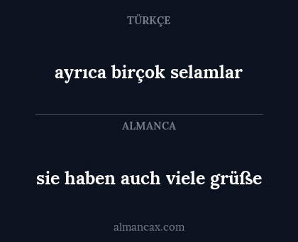 ayrıca birçok selamlar - sie haben auch viele grüße