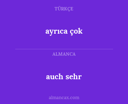 ayrıca çok - auch sehr
