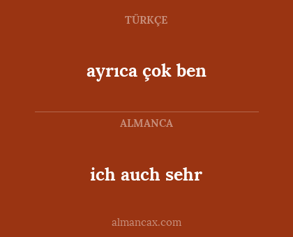 ich auch sehr - ayrıca çok ben