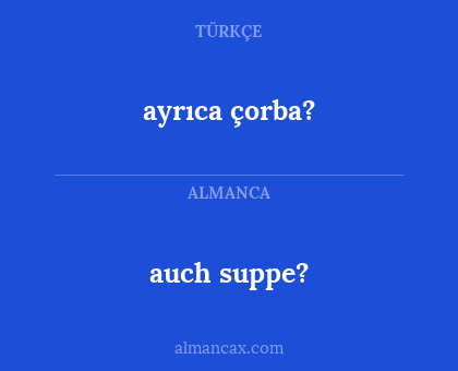auch suppe? - ayrıca çorba?