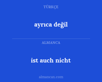 ayrıca değil - ist auch nicht