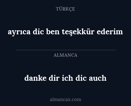 danke dir ich dic auch - ayrıca dic ben teşekkür ederim