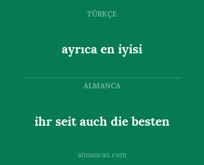 ayrıca en iyisi - ihr seit auch die besten