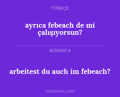 ayrıca febeach de mi çalışıyorsun? - arbeitest du auch im febeach?