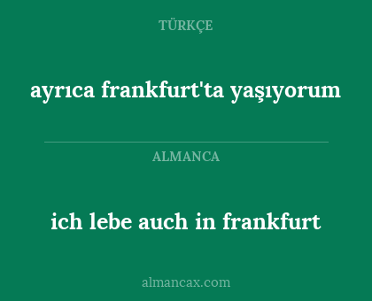 ayrıca frankfurt'ta yaşıyorum - ich lebe auch in frankfurt