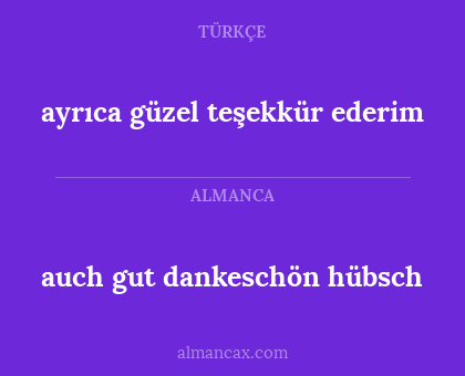 ayrıca güzel teşekkür ederim - auch gut dankeschön hübsch