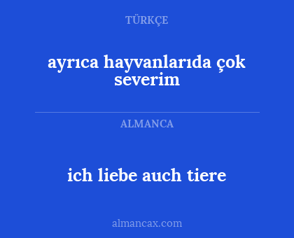 ayrıca hayvanlarıda çok severim - ich liebe auch tiere
