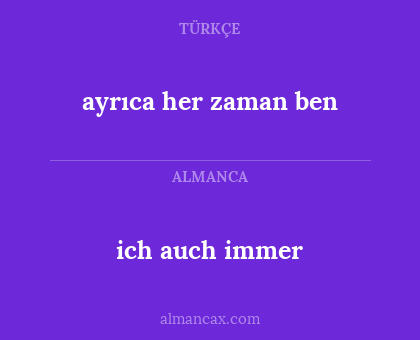 ich auch immer - ayrıca her zaman ben