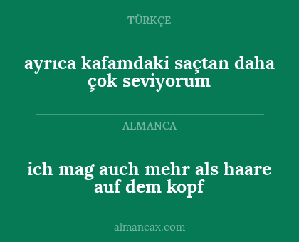 ayrıca kafamdaki saçtan daha çok seviyorum - ich mag
auch
mehr als
haare auf dem kopf