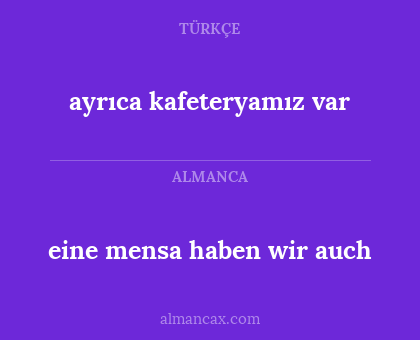 eine mensa haben wir auch - ayrıca kafeteryamız var