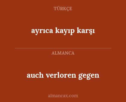 auch verloren gegen - ayrıca kayıp karşı