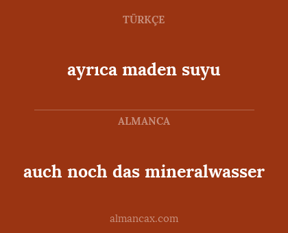 auch noch das mineralwasser - ayrıca maden suyu
