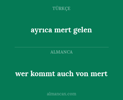 ayrıca mert gelen - wer kommt auch von mert