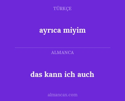 das kann ich auch - ayrıca miyim