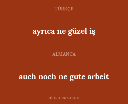 auch noch ne gute arbeit - ayrıca ne güzel iş