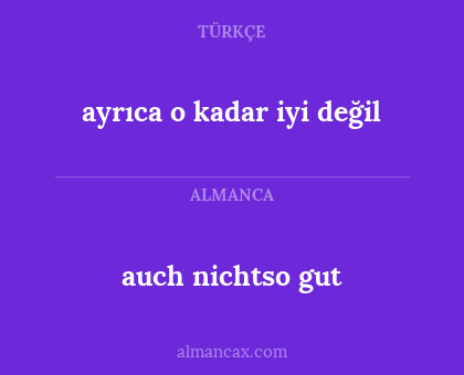 ayrıca o kadar iyi değil - auch nichtso gut