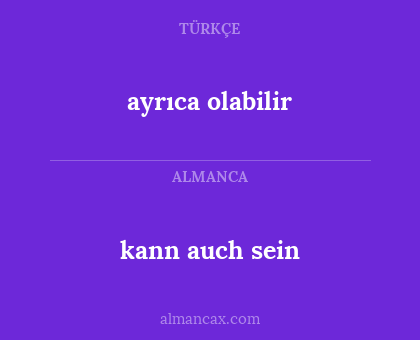 kann auch sein - ayrıca olabilir