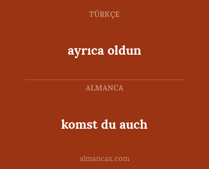 ayrıca oldun - komst du auch