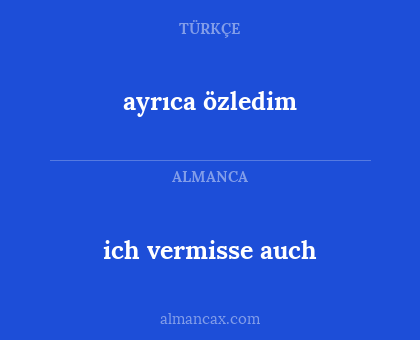 ayrıca özledim - ich vermisse auch