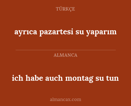 ich habe auch montag su tun - ayrıca pazartesi su yaparım
