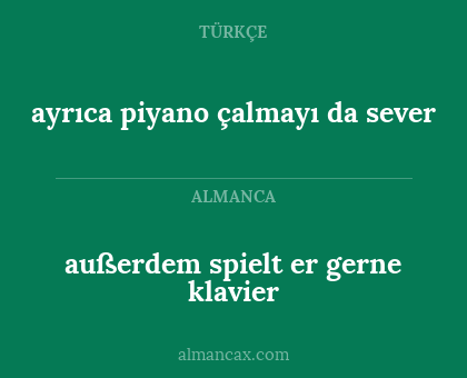 ayrıca piyano çalmayı da sever - außerdem spielt er gerne klavier