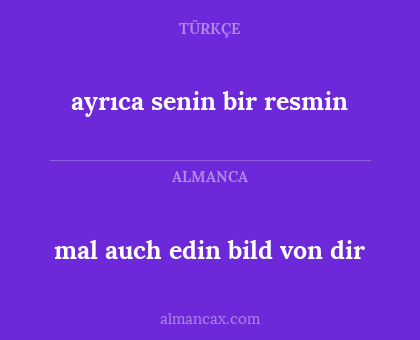 mal auch edin bild von dir - ayrıca senin bir resmin