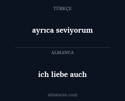 ich liebe auch - ayrıca seviyorum
