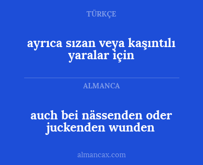 auch bei nässenden oder juckenden wunden - ayrıca sızan veya kaşıntılı yaralar için