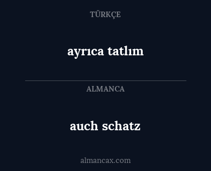ayrıca tatlım - auch schatz
