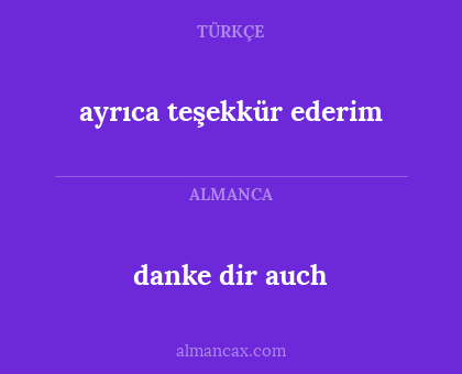 danke dir auch - ayrıca teşekkür ederim