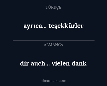 ayrıca... teşekkürler - dir auch... vielen dank