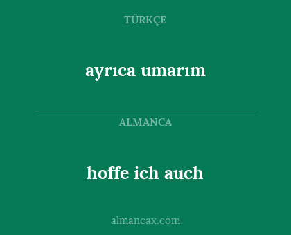 hoffe ich auch - ayrıca umarım