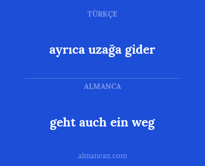 ayrıca uzağa gider - geht auch ein weg