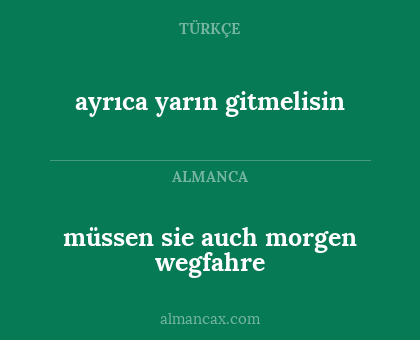 ayrıca yarın gitmelisin - müssen sie auch morgen wegfahre