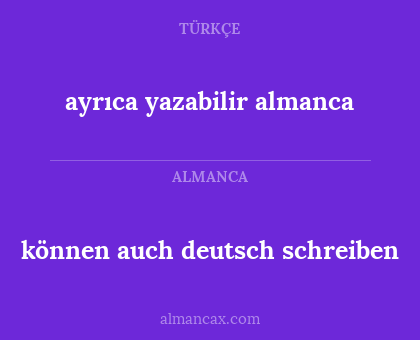 ayrıca yazabilir almanca - können auch deutsch schreiben