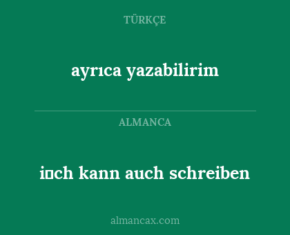 ayrıca yazabilirim - i̇ch kann auch schreiben
