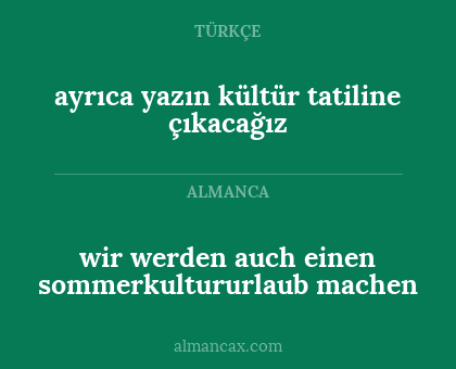 ayrıca yazın kültür tatiline çıkacağız - wir werden auch einen sommerkultururlaub machen
