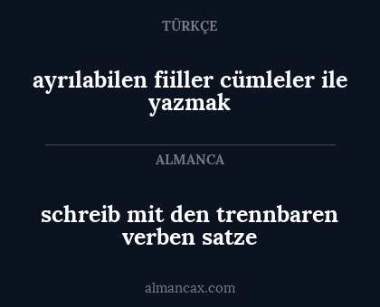 schreib mit den trennbaren verben satze - ayrılabilen fiiller cümleler ile yazmak