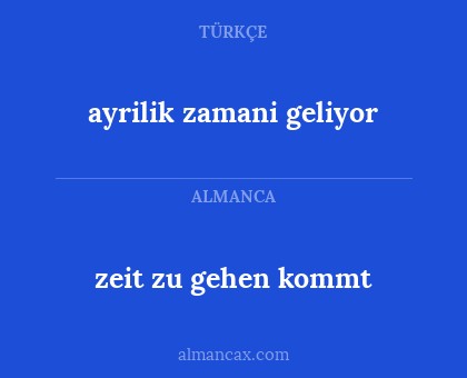 ayrilik zamani geliyor - zeit zu gehen kommt