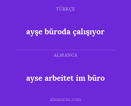 ayse arbeitet im büro - ayşe büroda çalışıyor