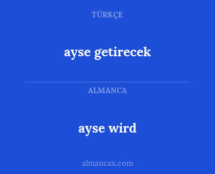 ayse getirecek - ayse wird